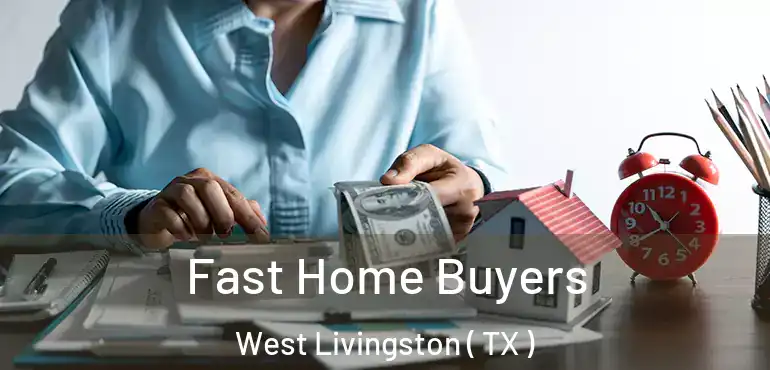  Fast Home Buyers West Livingston ( TX )