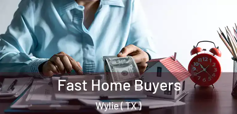 Fast Home Buyers Wylie ( TX )