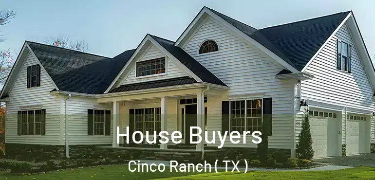  House Buyers Cinco Ranch ( TX )