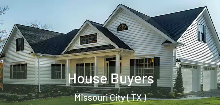 House Buyers Missouri City ( TX )