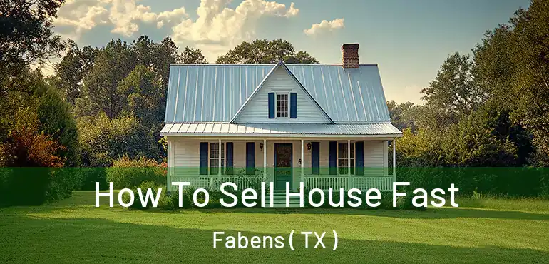  How To Sell House Fast Fabens ( TX )