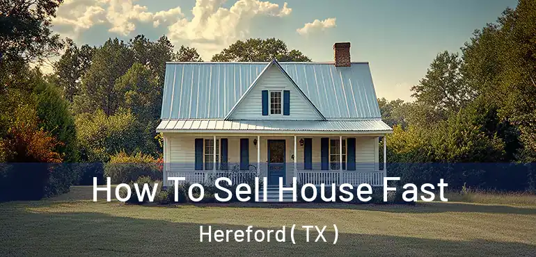  How To Sell House Fast Hereford ( TX )