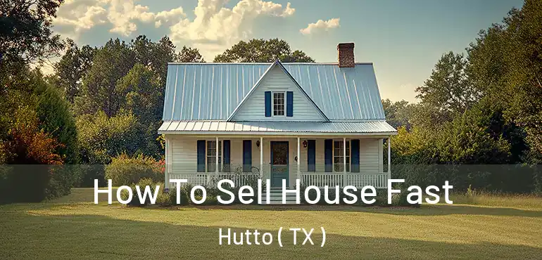  How To Sell House Fast Hutto ( TX )