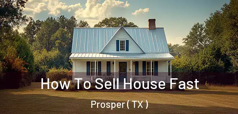  How To Sell House Fast Prosper ( TX )