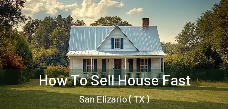  How To Sell House Fast San Elizario ( TX )