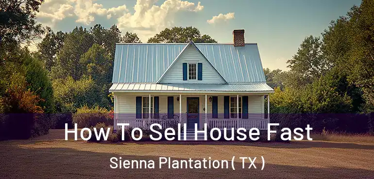  How To Sell House Fast Sienna Plantation ( TX )