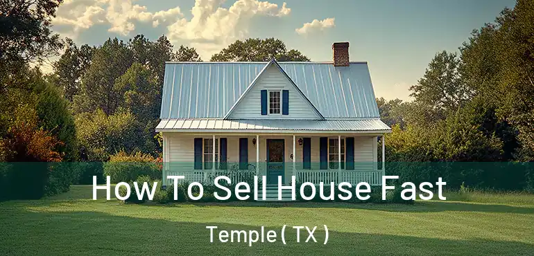  How To Sell House Fast Temple ( TX )