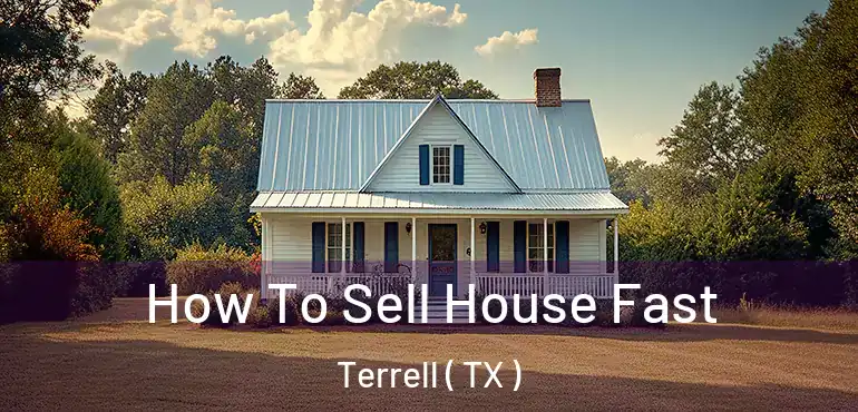  How To Sell House Fast Terrell ( TX )