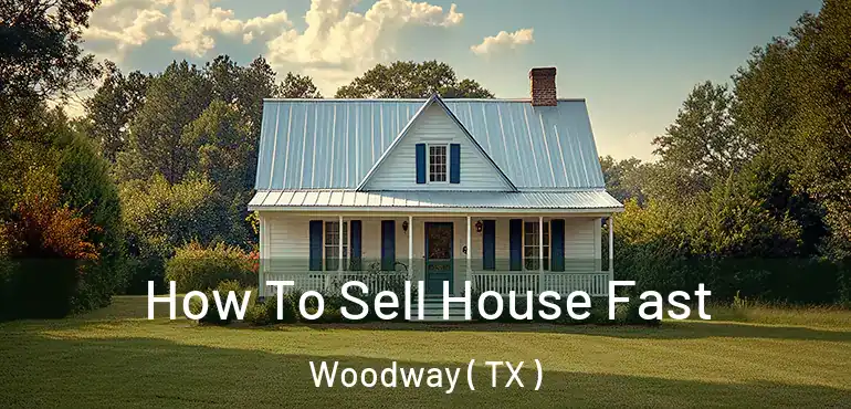  How To Sell House Fast Woodway ( TX )