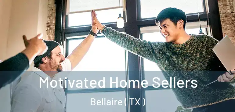  Motivated Home Sellers Bellaire ( TX )