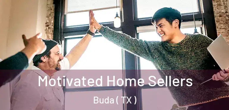  Motivated Home Sellers Buda ( TX )