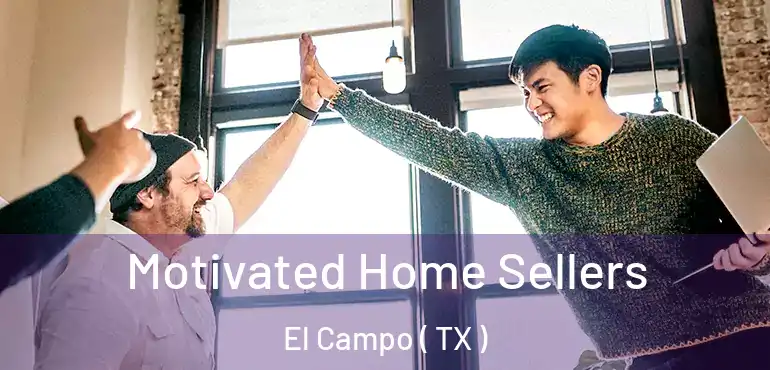  Motivated Home Sellers El Campo ( TX )
