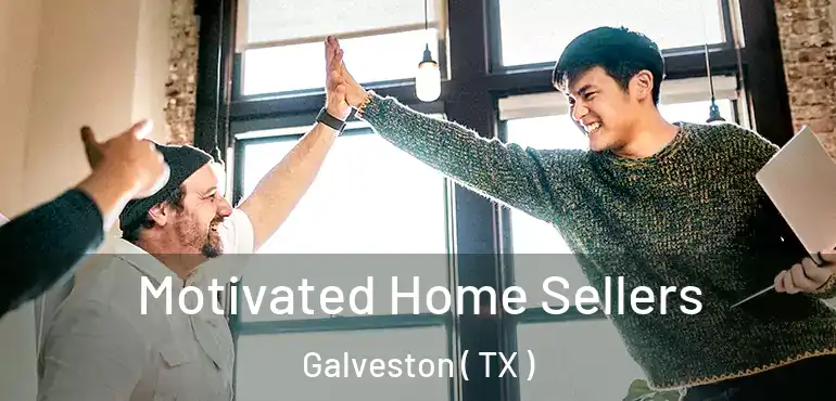  Motivated Home Sellers Galveston ( TX )
