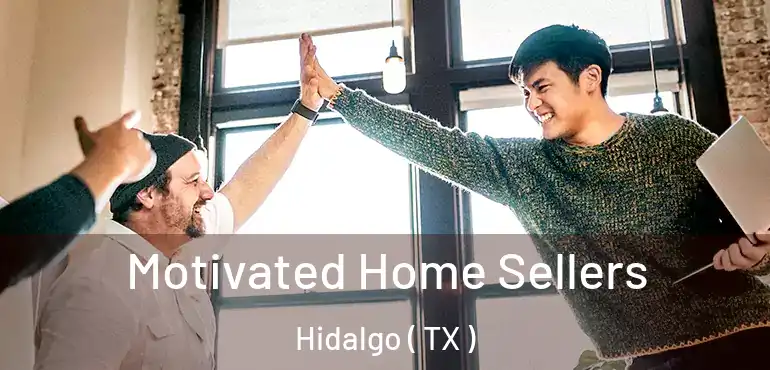  Motivated Home Sellers Hidalgo ( TX )