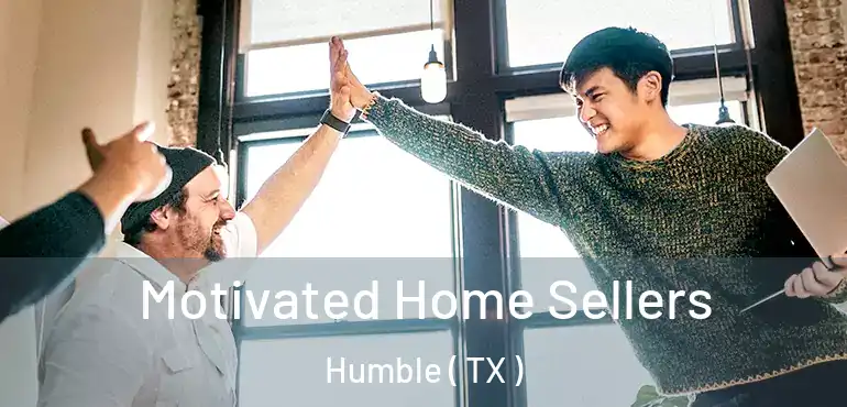  Motivated Home Sellers Humble ( TX )