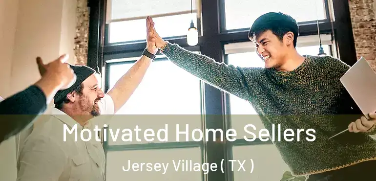  Motivated Home Sellers Jersey Village ( TX )