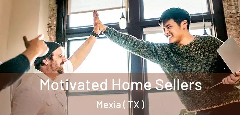  Motivated Home Sellers Mexia ( TX )