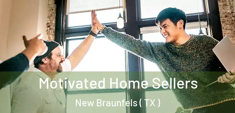  Motivated Home Sellers New Braunfels ( TX )