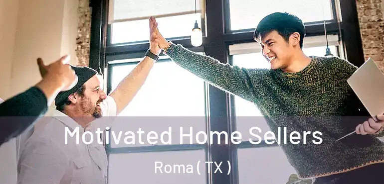  Motivated Home Sellers Roma ( TX )