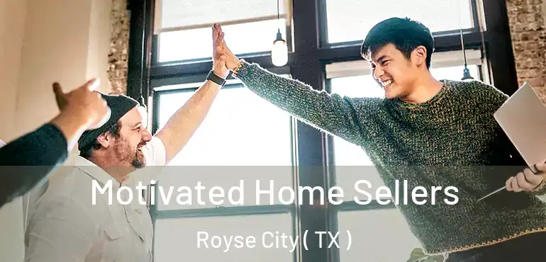  Motivated Home Sellers Royse City ( TX )