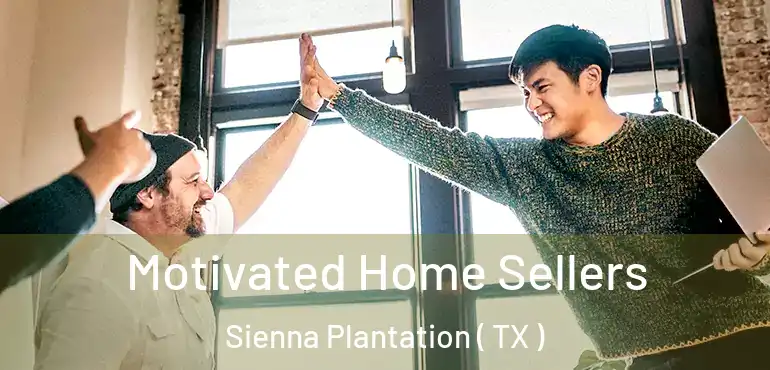  Motivated Home Sellers Sienna Plantation ( TX )