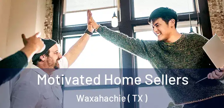  Motivated Home Sellers Waxahachie ( TX )