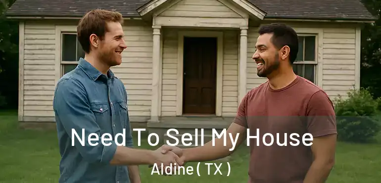  Need To Sell My House Aldine ( TX )