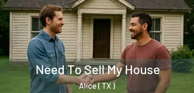 Need To Sell My House Alice ( TX )