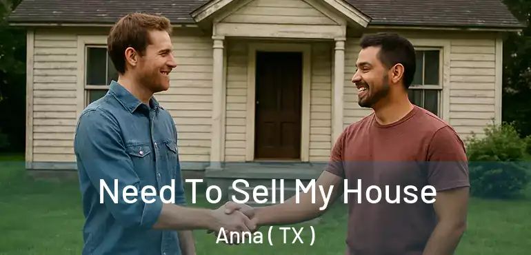  Need To Sell My House Anna ( TX )