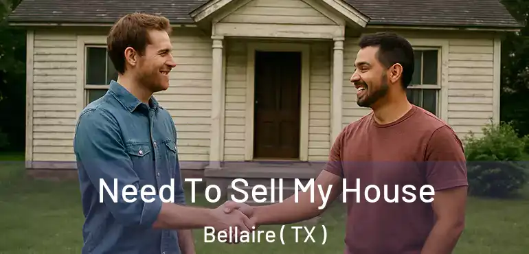  Need To Sell My House Bellaire ( TX )
