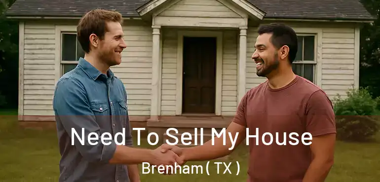  Need To Sell My House Brenham ( TX )