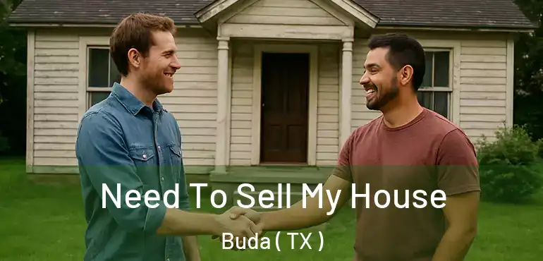  Need To Sell My House Buda ( TX )