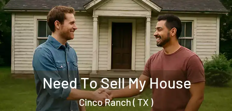  Need To Sell My House Cinco Ranch ( TX )