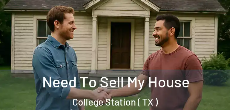  Need To Sell My House College Station ( TX )