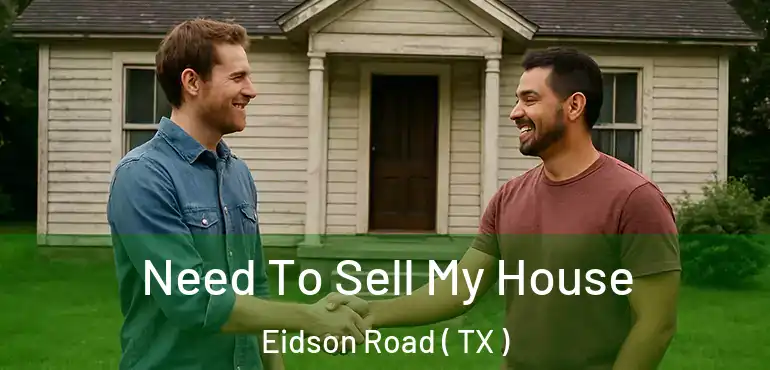  Need To Sell My House Eidson Road ( TX )