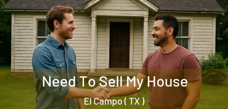  Need To Sell My House El Campo ( TX )