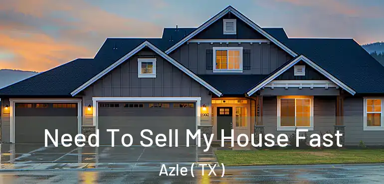  Need To Sell My House Fast Azle ( TX )