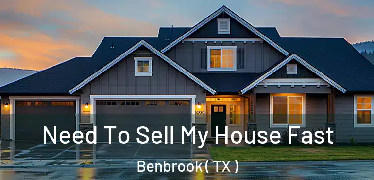  Need To Sell My House Fast Benbrook ( TX )