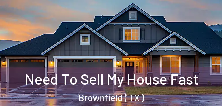  Need To Sell My House Fast Brownfield ( TX )