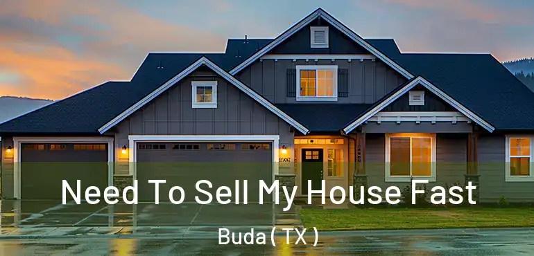 Need To Sell My House Fast Buda ( TX )