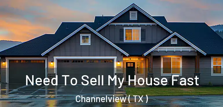  Need To Sell My House Fast Channelview ( TX )