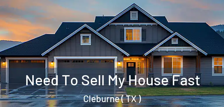 Need To Sell My House Fast Cleburne ( TX )