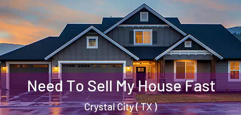  Need To Sell My House Fast Crystal City ( TX )