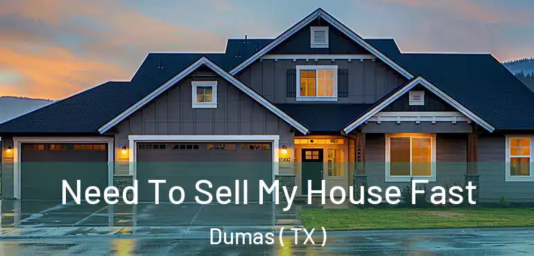 Need To Sell My House Fast Dumas ( TX )