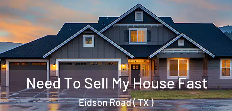  Need To Sell My House Fast Eidson Road ( TX )