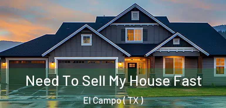  Need To Sell My House Fast El Campo ( TX )