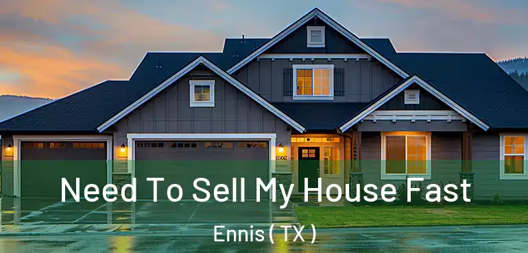  Need To Sell My House Fast Ennis ( TX )