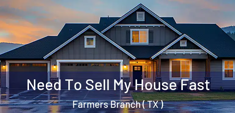  Need To Sell My House Fast Farmers Branch ( TX )