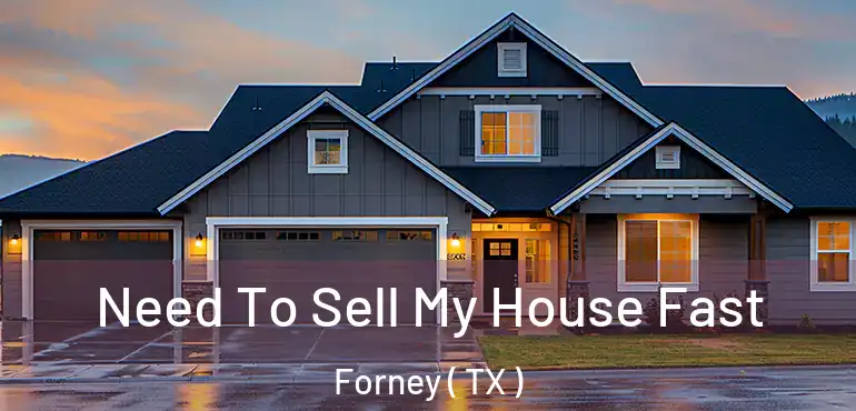  Need To Sell My House Fast Forney ( TX )