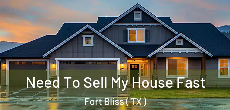  Need To Sell My House Fast Fort Bliss ( TX )